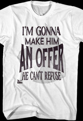 I'm Gonna Make Him An Offer He Can't Refuse Godfather T-Shirt