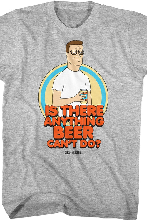 Is There Anything Beer Can't Do King of the Hill T-Shirtmain product image