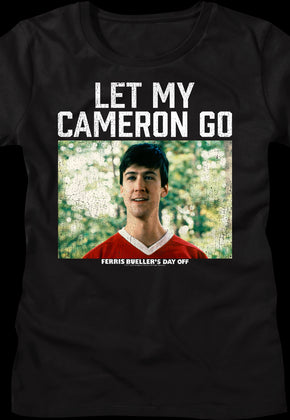Womens Let My Cameron Go Ferris Bueller's Day Off Shirt