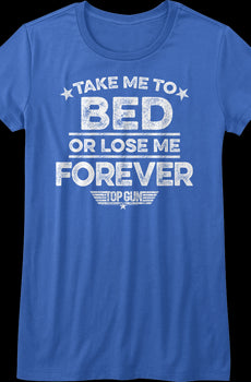 Ladies Take Me To Bed Or Lose Me Forever Top Gun Shirt