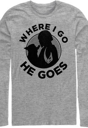 Mandalorian Where I Go He Goes Star Wars Long Sleeve Shirt
