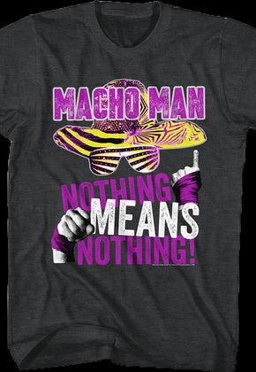 Nothing Means Nothing Macho Man T-Shirt