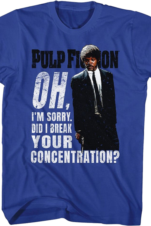 Oh I'm Sorry Did I Break Your Concentration Pulp Fiction T-Shirtmain product image