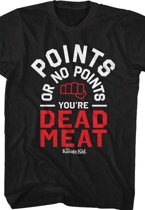 Points Or No Points You're Dead Meat Karate Kid T-Shirt