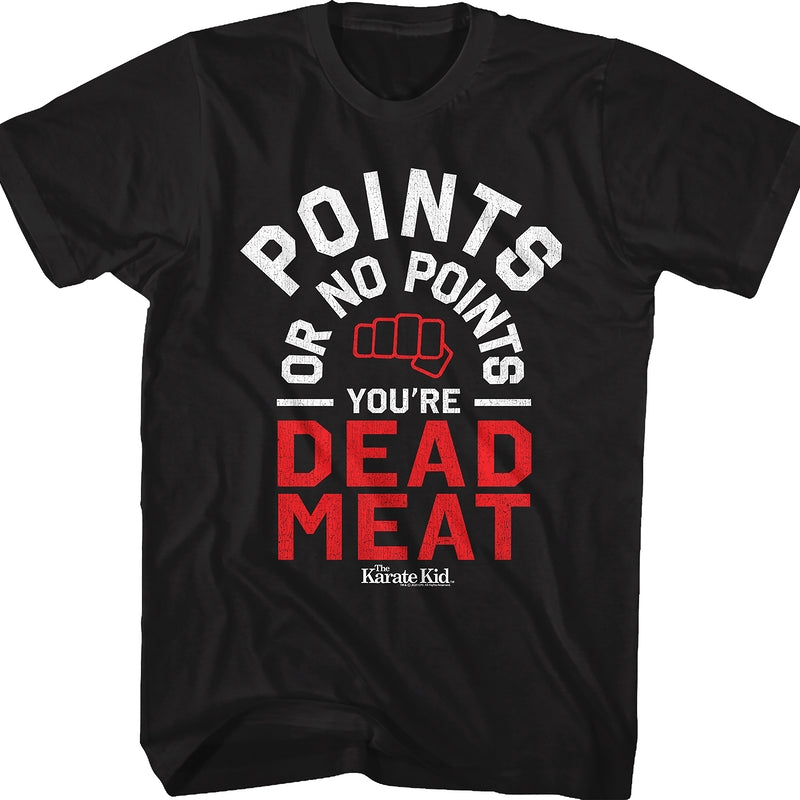 Points Or No Points You're Dead Meat Karate Kid TShirt