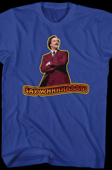 Say What Anchorman 2 Shirt