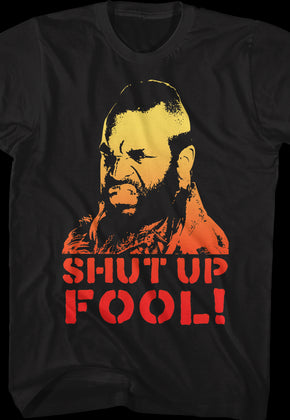 Shut Up Fool Mr. T Shirt