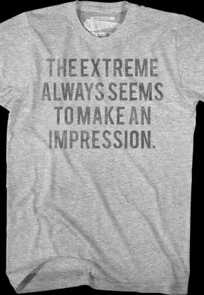 The Extreme Always Seems To Make An Impression Heathers T-Shirt