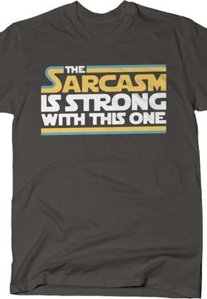 The Sarcasm Is Strong With This One Star Wars T-Shirt