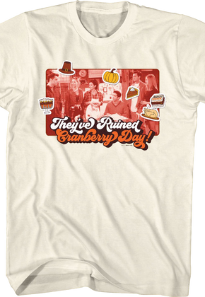 They've Ruined Cranberry Day Friends T-Shirt