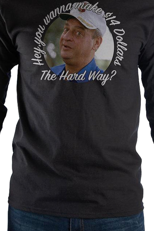 Wanna Make 14 Dollars The Hard Way Caddyshack Long Sleeve Shirtmain product image
