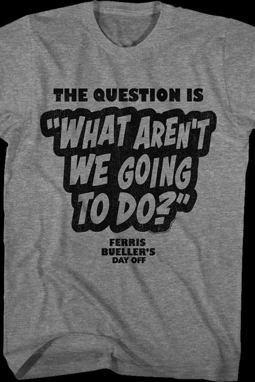 What Aren't We Going To Do Ferris Bueller's Day Off T-Shirtmain product image