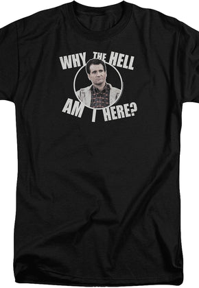 Why Am I Here Al Bundy T-Shirt