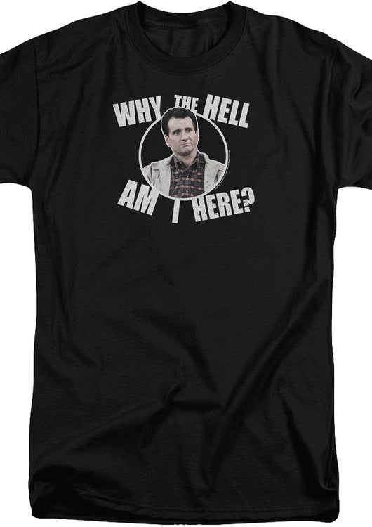 Why Am I Here Al Bundy T-Shirt - main product image