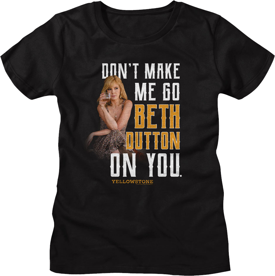 Womens Black Don't Make Me Go Beth Dutton On You Yellowstone Shirt