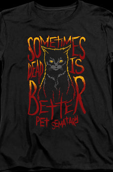 Womens Sometimes Dead Is Better Pet Sematary Shirt