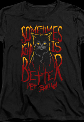 Womens Sometimes Dead Is Better Pet Sematary Shirt