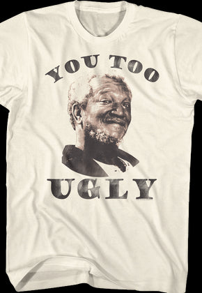 You Too Ugly Sanford And Son T-Shirt