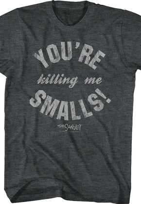 You're Killing Me Smalls Sandlot T-Shirt