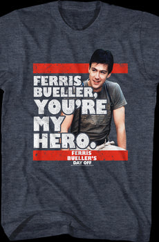 You're My Hero Ferris Bueller's Day Off T-Shirt
