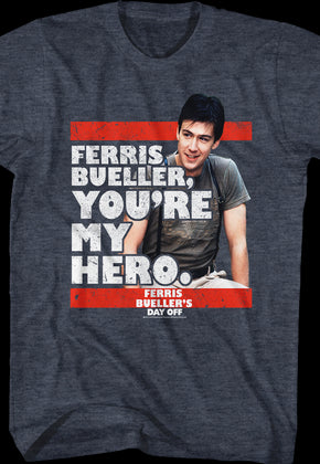 You're My Hero Ferris Bueller's Day Off T-Shirt